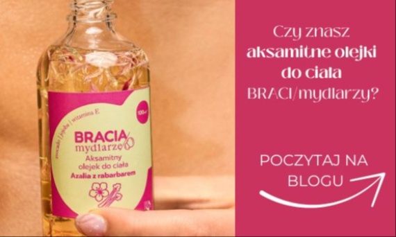 Aksamitne olejki do ciała Bracia Mydlarze – naturalna pielęgnacja, której nie zamienię na nic innego
